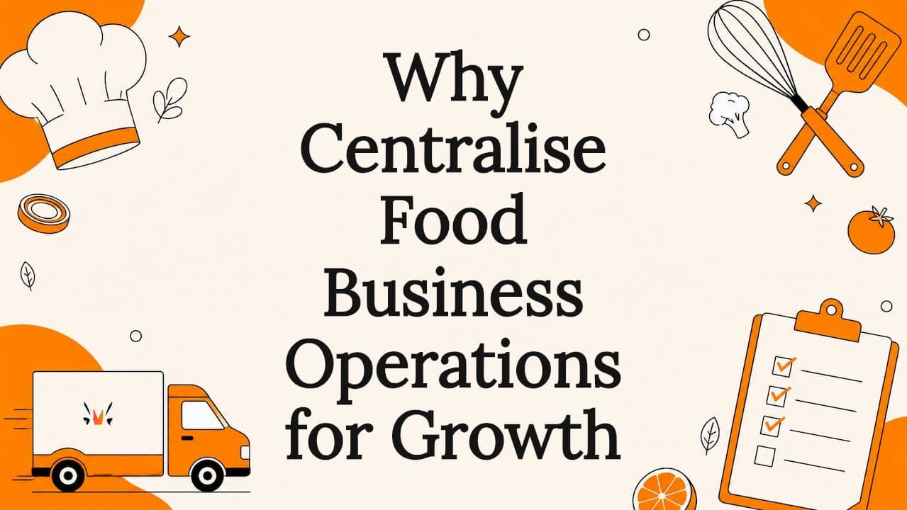 Why Centralise Food Business Operations for Growth