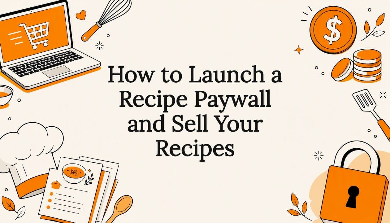 How to Launch a Recipe Paywall and Sell Your Recipes