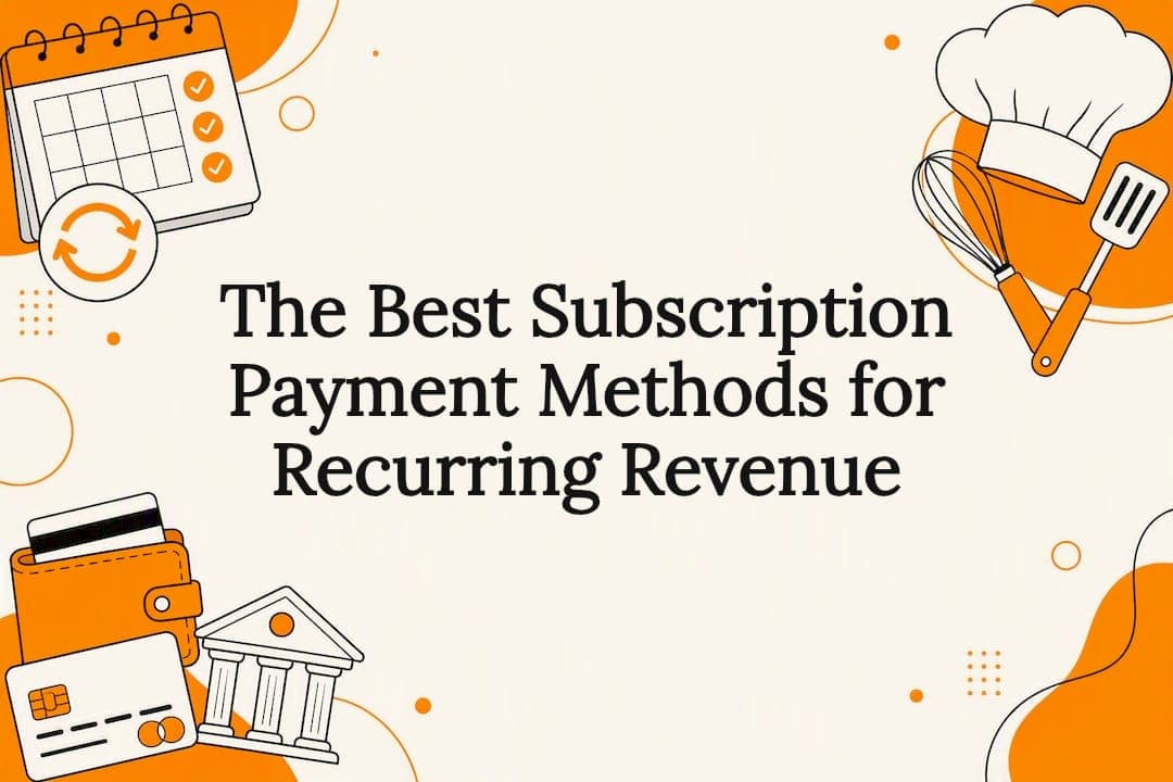 The Best Subscription Payment Methods for Recurring Revenue